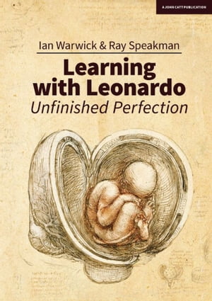 Learning With Leonardo: Unfinished Perfection: Making children cleverer: what does Da Vinci tell us 【電子書籍】 Ian Warwick