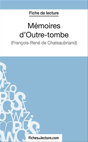 M?moires d'Outre-tombe Analyse compl?te de l'oeuvre