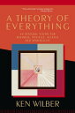 A Theory of Everything An Integral Vision for Business, Politics, Science and Spirituality