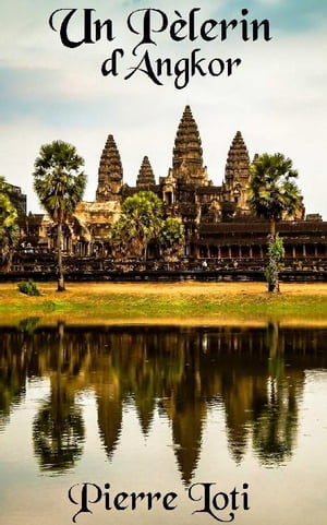 Un P?lerin d’Angkor ( Edition int?grale ) anno