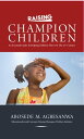 Raising Champion Children An Essential Guide to Helping Children in the 21st Century【電子書籍】 Abosede Agbesanwa