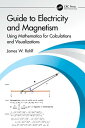 Guide to Electricity and Magnetism Using Mathematica for Calculations and Visualizations【電子書籍】 James W. Rohlf