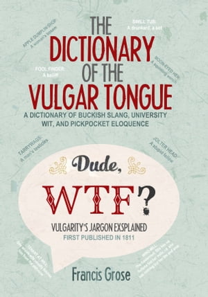 ŷKoboŻҽҥȥ㤨The Dictionary of the Vulgar Tongue. A Dictionary of Buckish Slang, University Wit, and Pickpocket Eloquence ? With Accompanying Facts, Free Audio Links, and Illustrations.Żҽҡ[ Francis Grose ]פβǤʤ99ߤˤʤޤ