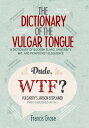 The Dictionary of the Vulgar Tongue. A Dictionar