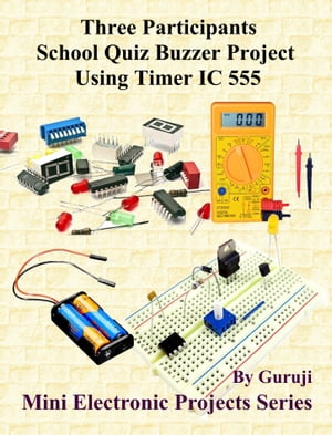 Three Participants School Quiz Buzzer Project Using Timer IC 555