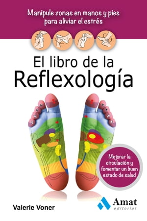 El libro de la Reflexolog?a. Ebook Manipule zonas en manos y pies para aliviar el estr?s, mejorar la circulaci?n y fomentar un buen estado de salud