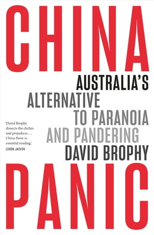 China Panic Australia's Alternative to Paranoia and PanderingŻҽҡ[ David Brophy ]