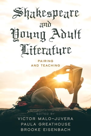 Shakespeare and Young Adult Literature Pairing and Teaching【電子書籍】