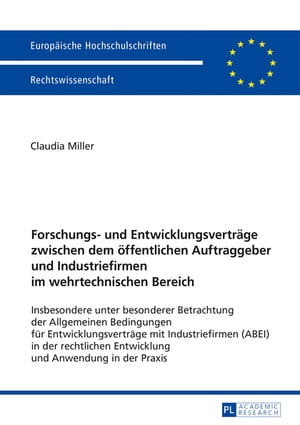 Forschungs- und Entwicklungsvertraege zwischen dem oeffentlichen Auftraggeber und Industriefirmen im wehrtechnischen Bereich Insbesondere unter besonderer Betrachtung der Allgemeinen Bedingungen fuer Entwicklungsvertraege mit Industriefi