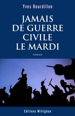Jamais de guerre civile le mardi【電子書籍】[ Yves Bourdillon ]