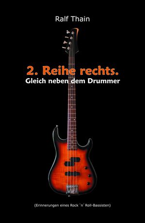 2. Reihe rechts. Gleich neben dem Drummer! (Erinnerungen eines Rock 'n' Roll-Bassisten)【電子書籍】[ Ralf Thain ]