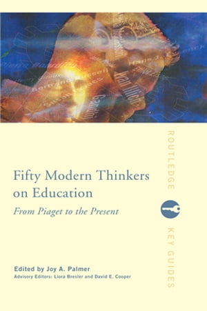 Fifty Modern Thinkers on Education From Piaget to the Present【電子書籍】