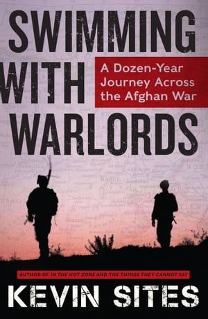 Swimming with Warlords A Dozen-Year Journey Across the Afghan War