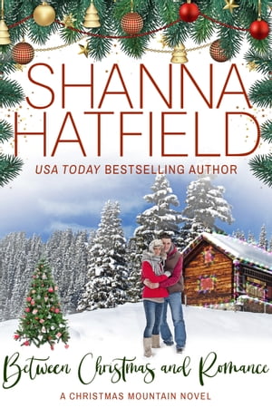 Between Christmas and Romance: A Christmas Mountain Romance Novel (Home To Christmas Mountain)【電子書籍】[ Shanna Hatfield ]