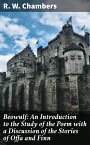 Beowulf: An Introduction to the Study of the Poem with a Discussion of the Stories of Offa and Finn【電子書籍】[ R. W. Chambers ]