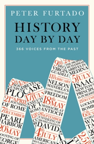 History Day by Day 366 Voices from the Past【電子書籍】 Peter Furtado