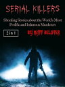 Serial Killers Shocking Stories about the World’s Most Prolific and Infamous Mur...