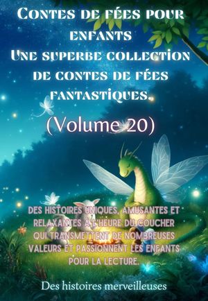 Contes de f?es pour enfants Une superbe collection de contes de f?es fantastiques. (Volume 20) Des histoires uniques, amusantes et relaxantes ? l'heure du coucher qui transmettent de nombreuses valeurs et passionnent les enfants pour 