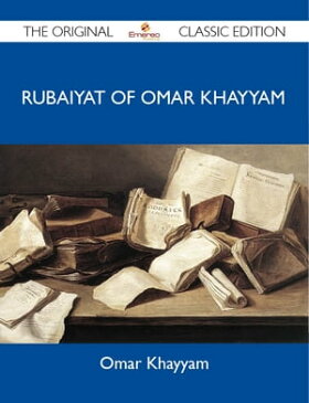 Rubaiyat of Omar Khayyam - The Original Classic Edition【電子書籍】[ Khayyam Omar ]