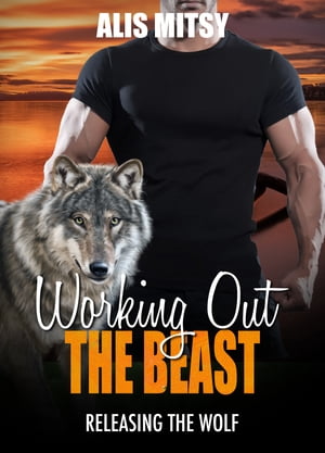 Working Out the Beast: Releasing the Wolf