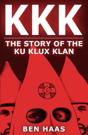 ŷKoboŻҽҥȥ㤨KKK The Story of the Klu Klux KlanŻҽҡ[ Ben Haas ]פβǤʤ293ߤˤʤޤ