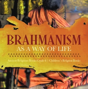 Brahmanism as a Way of Life | Ancient Religions Books Grade 6 | Children's Religion Books