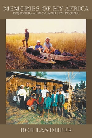 Memories of my Africa enjoying Africa and its people【電子書籍】[ Bob Landheer ]