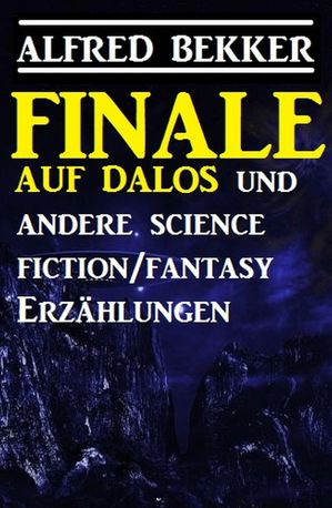 Finale auf Dalos und andere Science Fiction/Fantasy-Erzählungen