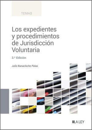 Los expedientes y procedimientos de Jurisdicción Voluntaria (3.ª Edición)