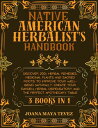 NATIVE AMERICAN HERBALIST’S HANDBOOK Discover 200+ Herbal Remedies, Medicinal Plants and Sacred Roots To Improve Your Well-being. Create Your Garden, Herbal Dispensatory And The Perfect Apothecary Table