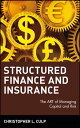 Structured Finance and Insurance The ART of Managing Capital and Risk【電子書籍】 Christopher L. Culp