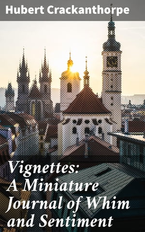 Vignettes: A Miniature Journal of Whim and Senti