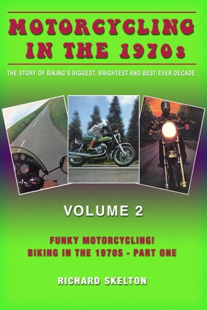 Motorcycling in the 1970s The story of biking's biggest, brightest and best ever decade Volume 2: