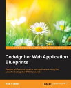 CodeIgniter Web Application Blueprints【電子書籍】 Rob Foster