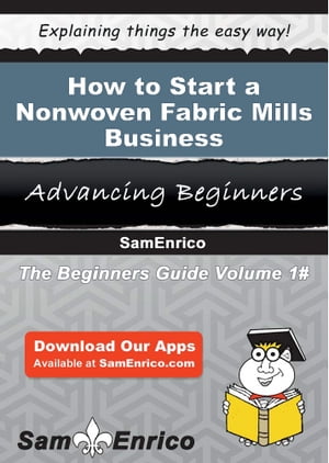 How to Start a Nonwoven Fabric Mills Business How to Start a Nonwoven Fabric Mills Business