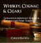 Whiskey, Cognac & Cigars: Guidance in Mixology, Pairing & Enjoying Life’s Finer Things