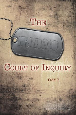 The Reno Court of Inquiry: Day Seven The Reno Court of Inquiry, #7【電子書籍】[ Ethan E. Harris ](3)