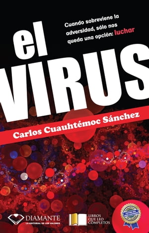 El Virus Cuando sobreviene la adversidad, s?lo nos queda una opci?n: luchar【電子書籍】[ Carlos Cuauht?moc S?nchez ]