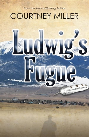 Ludwig's Fugue A White Feather MysteryŻҽҡ[ Courtney Miller ]