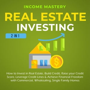 Real Estate Investing: 2 in 1: How to invest in real estate, build credit, raise your credit score, leverage credit lines & achieve financial freedom with commercial, wholesaling, single family homes