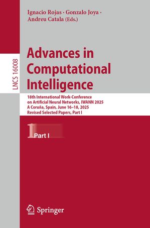 Advances in Computational Intelligence 18th International Work-Conference on Artificial Neural Networks, IWANN 2025, A Coru?a, Spain, June 16?18, 2025, Proceedings, Part I【電子書籍】