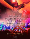 Todas las malditas veces que la tuve debajo de m?【電子書籍】[ Cristina Prada ]