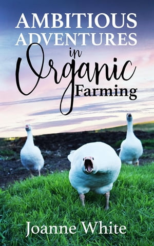 Ambitious Adventures in Organic Farming