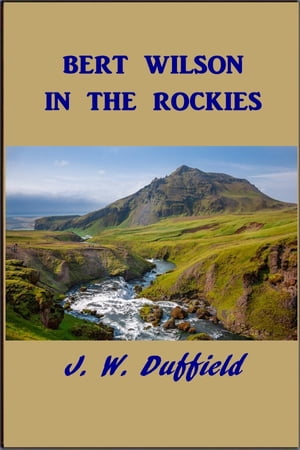 Bert Wilson in the Rockies【電子書籍】[ J.