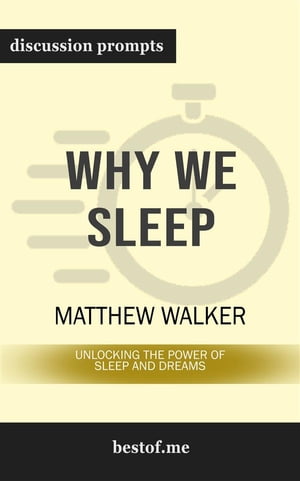 Why We Sleep: Unlocking the Power of Sleep and Dreams: Discussion Prompts