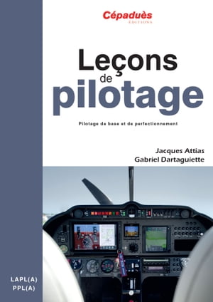 Le?ons de pilotage (6e ?dition) - C?padu?s Pilotage de base et de perfectionnement LAPL (A) - PPL (A)【電子書籍】[ Jacques Attias ]