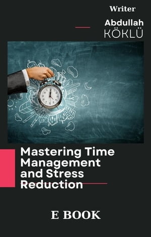 Mastering Time Management and Stress Reduction Learn to manage your time, every second of which is important, with this valuable book and remove the stress from your life.【電子書籍】[ Abdullah K?KL? ]