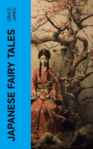 Japanese Fairy Tales【電子書籍】[ Grace James ]