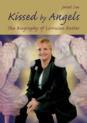 Kissed by Angels Biography of Lorraine Butler【電子書籍】 Janet Lee