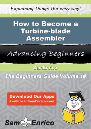 How to Become a Turbine-blade Assembler How to Become a Turbine-blade Assembler